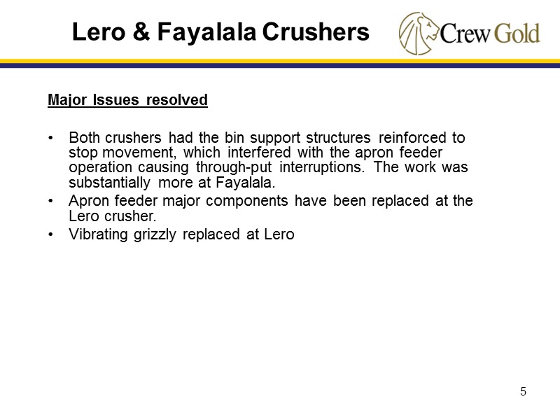 5 Major Issues resolved  Both crushers had the bin support structures reinforced to